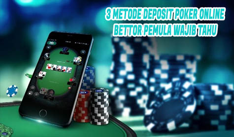 3 Metode Deposit Poker Online, Bettor Pemula Wajib Tahu